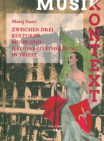 Zwischen drei Kulturen Musik und Nationalitätsbildung in Triest
