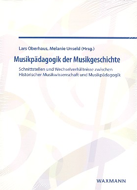Musikpädagogik der Musikgeschichte Schnittstellen und