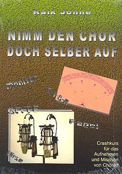 Nimm den Chor doch selber auf Crashkurs für das Aufnehmen und