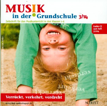 Musik in der Grundschule 3/2014 - Verrückt, verkehrt, verdreht