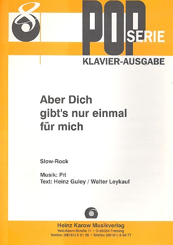 Aber Dich gibt's nur einmal für mich