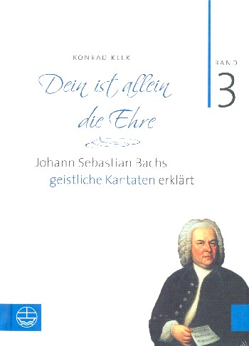 Dein ist allein die Ehre Band 3 Johann Sebastian Bachs geistliche