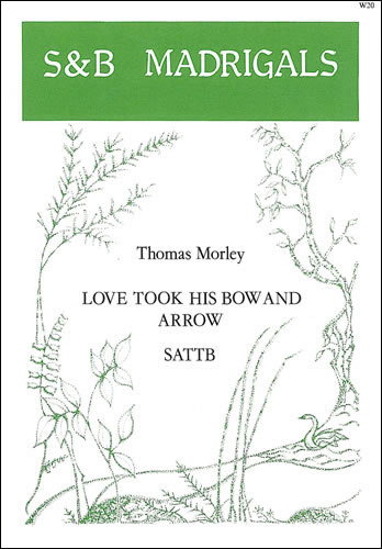 LOVE TOOK HIS BOW AND ARROW SATTB