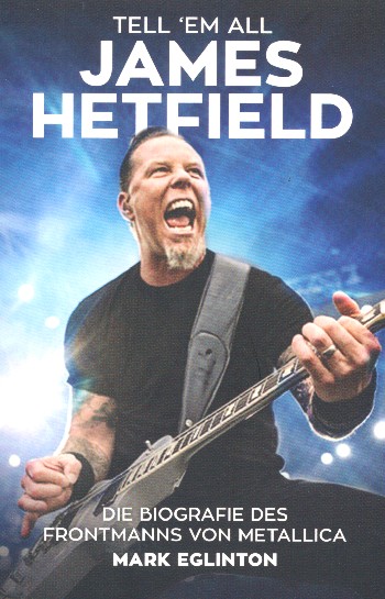 Tell 'em all - James Hetfield Die Biografie des Frontmanns von Metalli