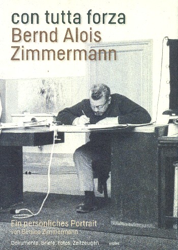 Con tutta forza Bernd Alois Zimmermann - Ein persönliches Portrait