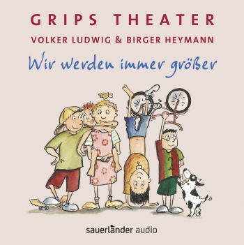 GRIPS Theater - Wir werden immer größer