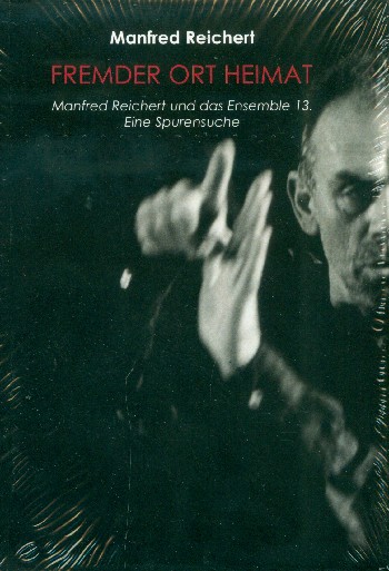 Fremder Ort Heimat - Manfred Reichert und das Ensemble 13