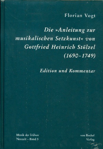Die 'Anleitung zur musikalischen Setzkunst' von Gottfried Heinrich Stölzel (1690-1749)