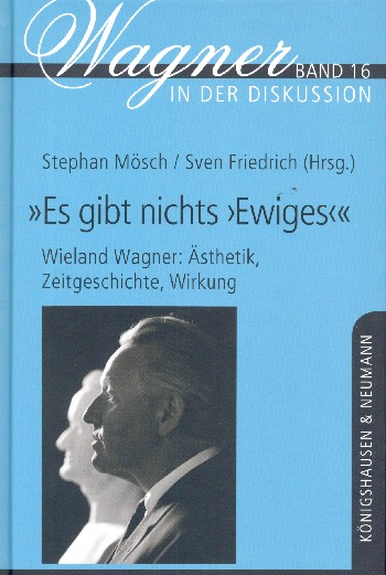 Es gibt nichts Ewiges Wieland Wagner - Ästhetik, Zeitgeschichte, Wir