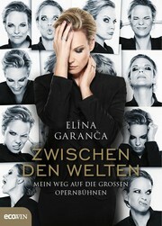 Zwischen den Welten - Mein Weg auf die großen Opernbühnen