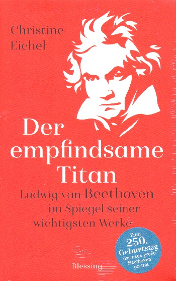 Der empfindsame Titan Ludwig van Beethoven im Spiegel seiner