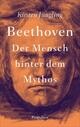 Beethoven Der Mensch hinter dem Mythos