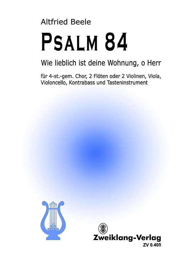 Psalm 84 - Wie lieblich ist deine Wohnung, o Herr