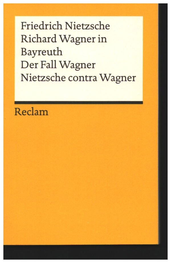 Richard Wagner in Bayreuth. Der Fall Wagner. Nietzsche contra Wagner