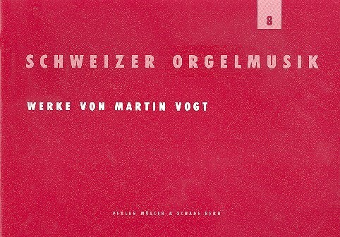 Schweizer Orgelmusik Band 8