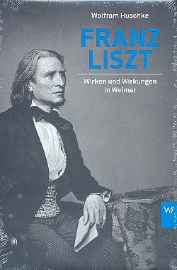 Franz Liszt Wirken und Wirkungen