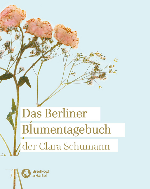 Das Berliner Blumentagebuch der Clara Schumann 1857-1859