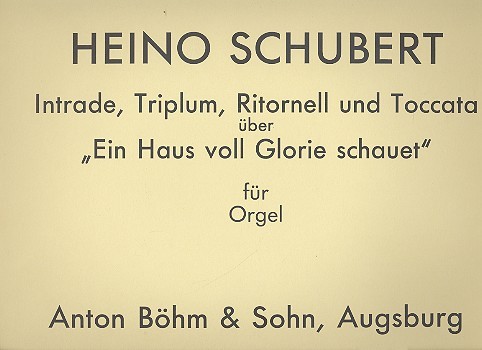 Intrade, Triplum, Ritornell und Toccata über 'Ein Haus voll Glorie schauet'