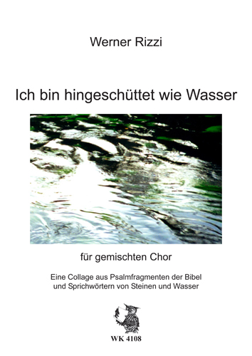Ich bin hingeschüttet wie Wasser für gem Chor a cappella