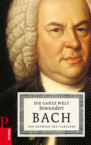 Die ganze Welt bewundert Bach Von