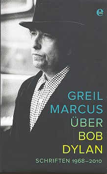 Greil Marcus über Bob Dylan Schriften 1968-2010