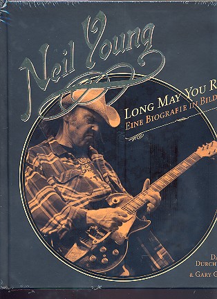 Neil Young - Long may You run eine Biographie in Bildern