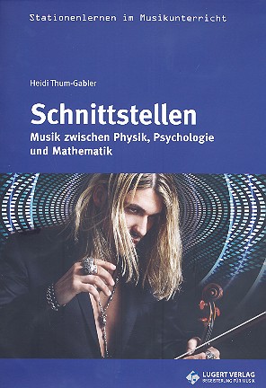Schnittstellen - Musik zwischen Physik, Psychologie und Mathematik (+C