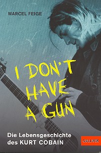 I don't have a Gun die Lebensgeschichte des Kurt Cobain
