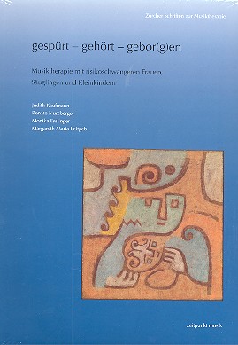 Gespürt - gehört - gebor(g)en Musiktherapie mit Risikoschwangeren,