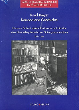 Komponierte Geschichte Johannes Brahms' spätes Klavierwerk und die