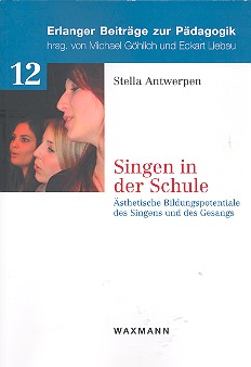 Singen in der Schule Ästhetische Bildungspotentiale des Singens
