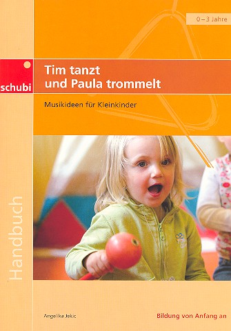 Tim tanzt und Paula trommelt - Musikideen für Kleinkinder