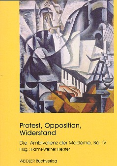 Protest, Opposition, Widerstand Die Ambivalenz der Moderne Band 4