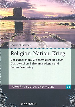 Religion, Nation, Krieg Der Luther-Chor Ein feste Burg ist unser Got