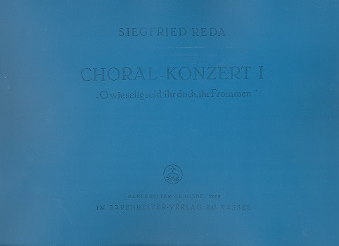 Choralkonzert O wie selig seid ihr doch ihr Frommen