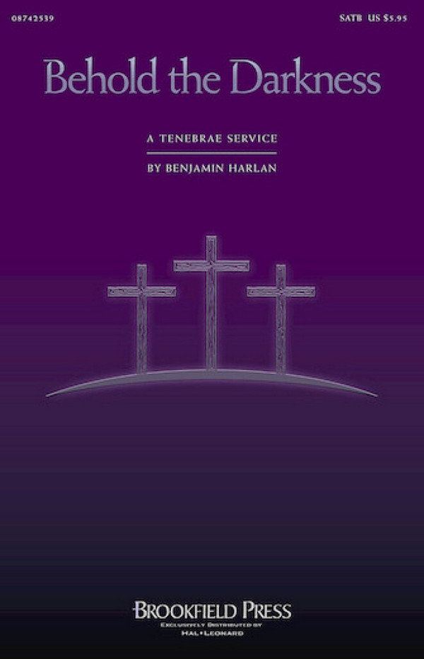 Benjamin Harlan, Behold the Darkness - A Tenebrae Service (Cantata)